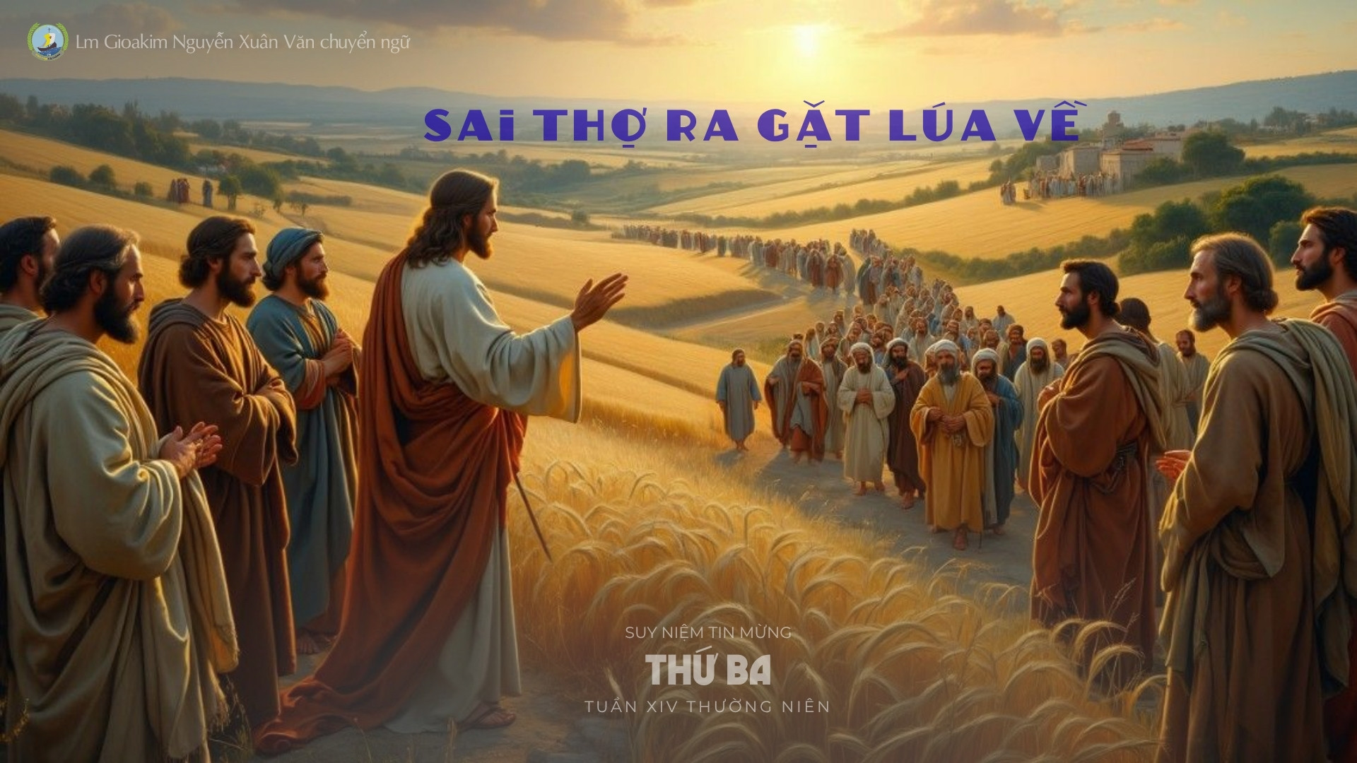Lời ban Sự sống: Sai thợ ra gặt lúa về_Thứ Ba tuần XIV _ Mùa Thường niên
